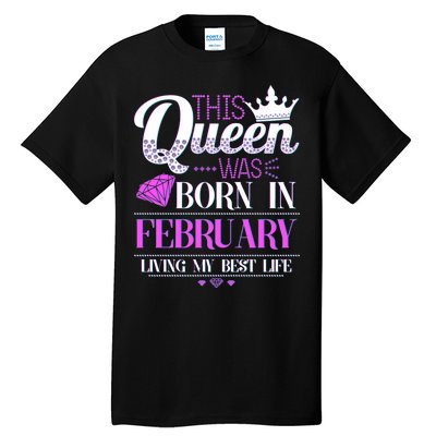 This Queen Was Born In February Living My Best Life Tall T-Shirt