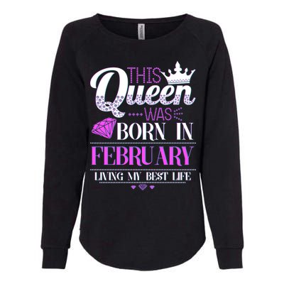 This Queen Was Born In February Living My Best Life Womens California Wash Sweatshirt