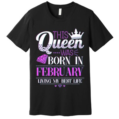 This Queen Was Born In February Living My Best Life Premium T-Shirt