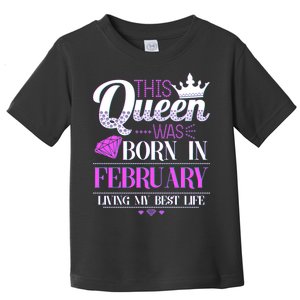 This Queen Was Born In February Living My Best Life Toddler T-Shirt