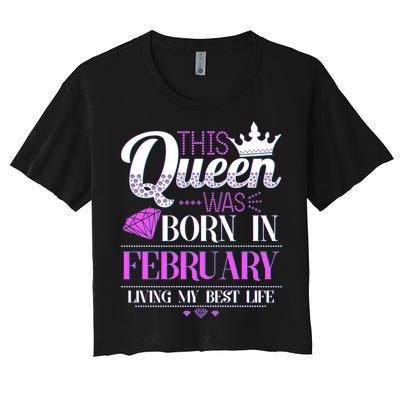 This Queen Was Born In February Living My Best Life Women's Crop Top Tee