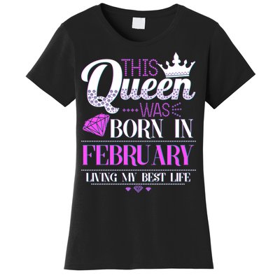 This Queen Was Born In February Living My Best Life Women's T-Shirt