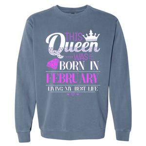 This Queen Was Born In February Living My Best Life Garment-Dyed Sweatshirt