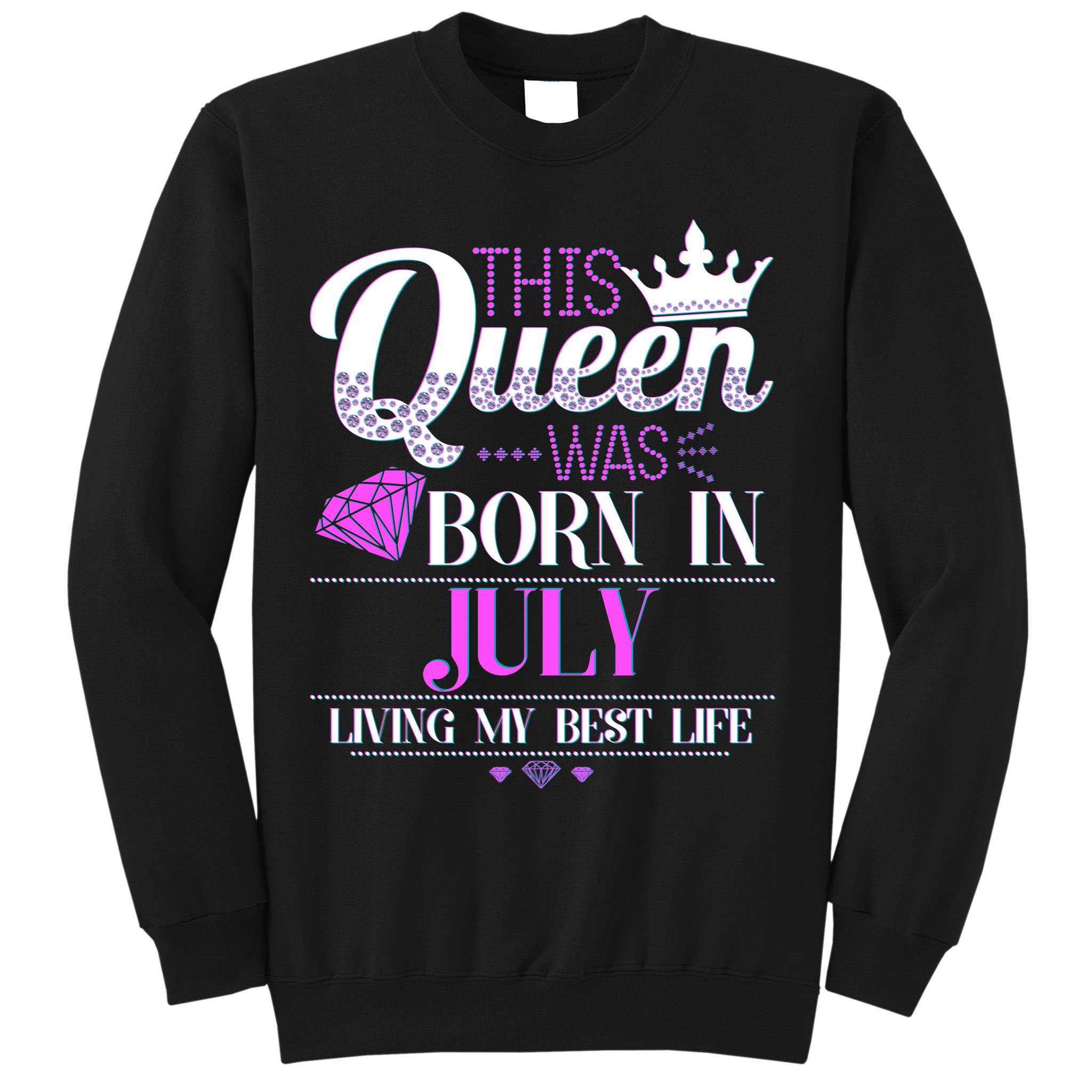 This Queen Was Born In July Living My Best Life Sweatshirt
