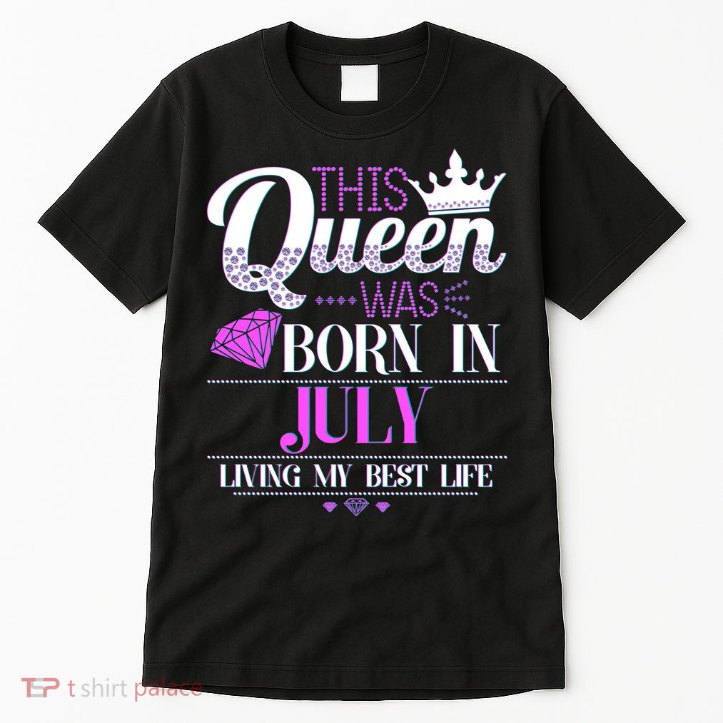 This Queen Was Born In July Living My Best Life Tall T-Shirt
