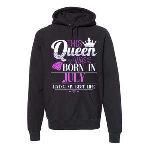 This Queen Was Born In July Living My Best Life Premium Hoodie