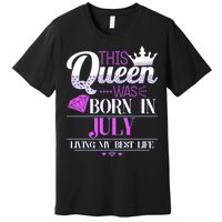 This Queen Was Born In July Living My Best Life Premium T-Shirt