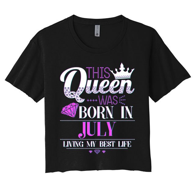This Queen Was Born In July Living My Best Life Crop Top
