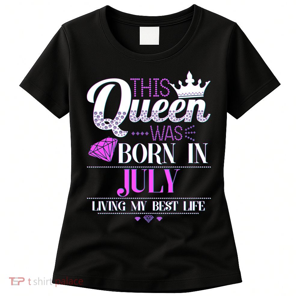 This Queen Was Born In July Living My Best Life Women's T-Shirt