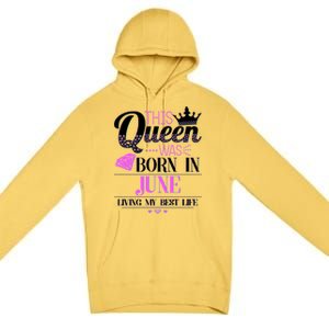 This Queen Was Born In June Living My Best Life Premium Pullover Hoodie