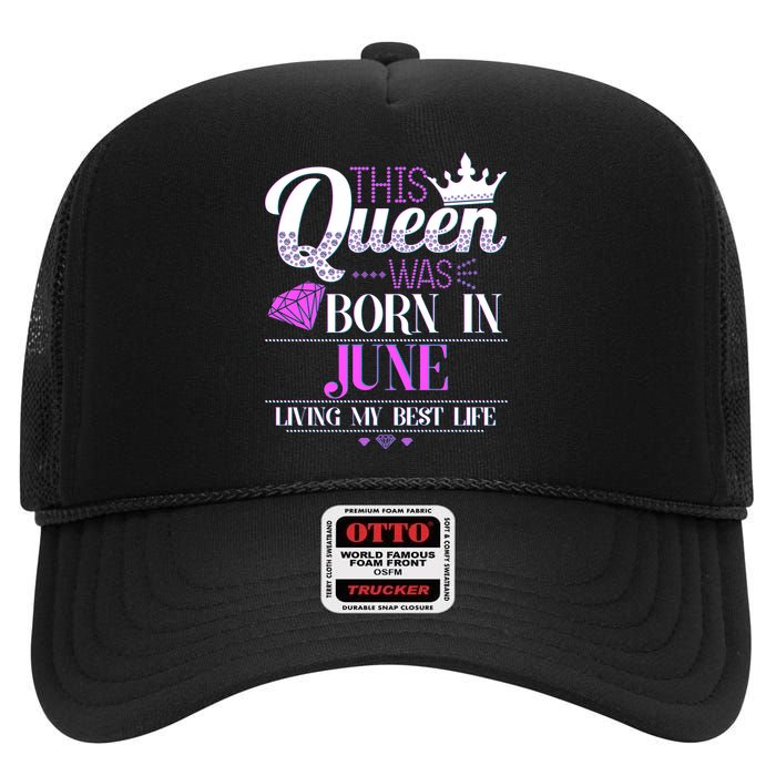 This Queen Was Born In June Living My Best Life High Crown Mesh Back Trucker Hat