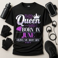 This Queen Was Born In June Living My Best Life Cooling Performance Crew T-Shirt