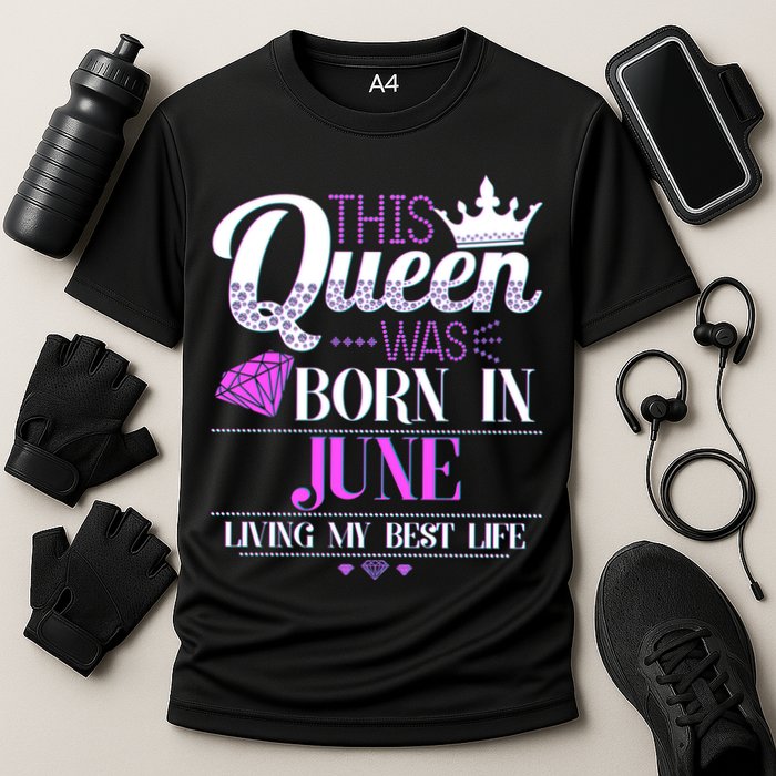 This Queen Was Born In June Living My Best Life Cooling Performance Crew T-Shirt