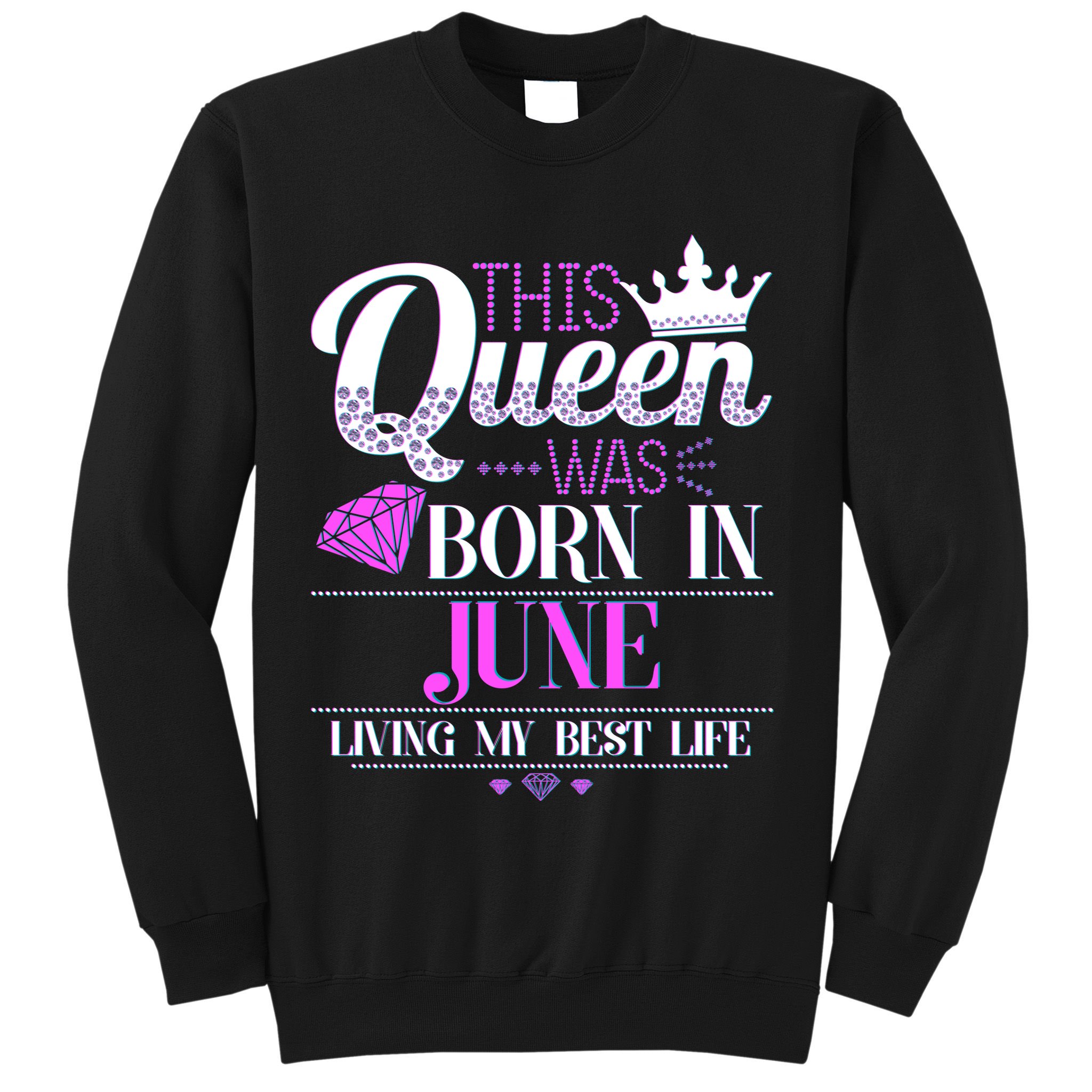 This Queen Was Born In June Living My Best Life Sweatshirt