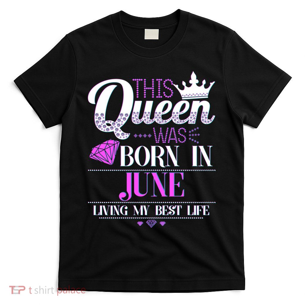 This Queen Was Born In June Living My Best Life T-Shirt