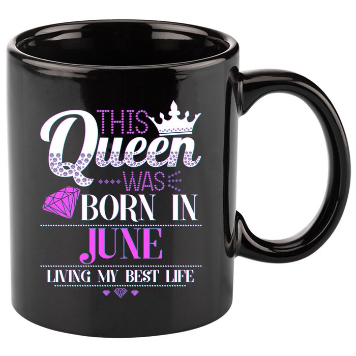 This Queen Was Born In June Living My Best Life 11oz C Handle Ceramic Mug