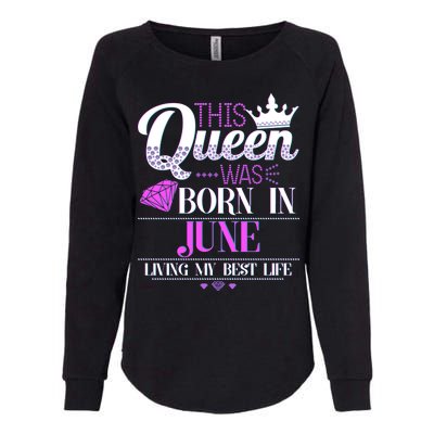 This Queen Was Born In June Living My Best Life Womens California Wash Sweatshirt