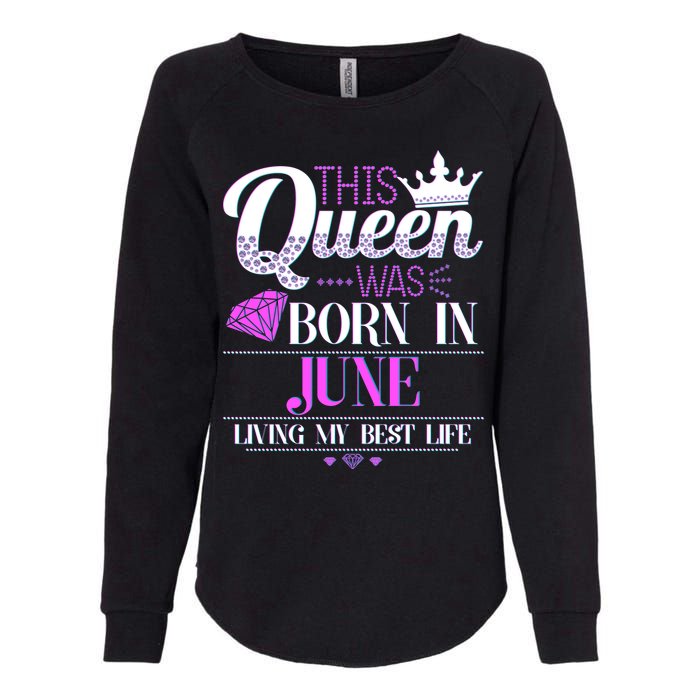 This Queen Was Born In June Living My Best Life Womens California Wash Sweatshirt