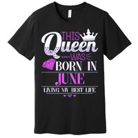 This Queen Was Born In June Living My Best Life Premium T-Shirt