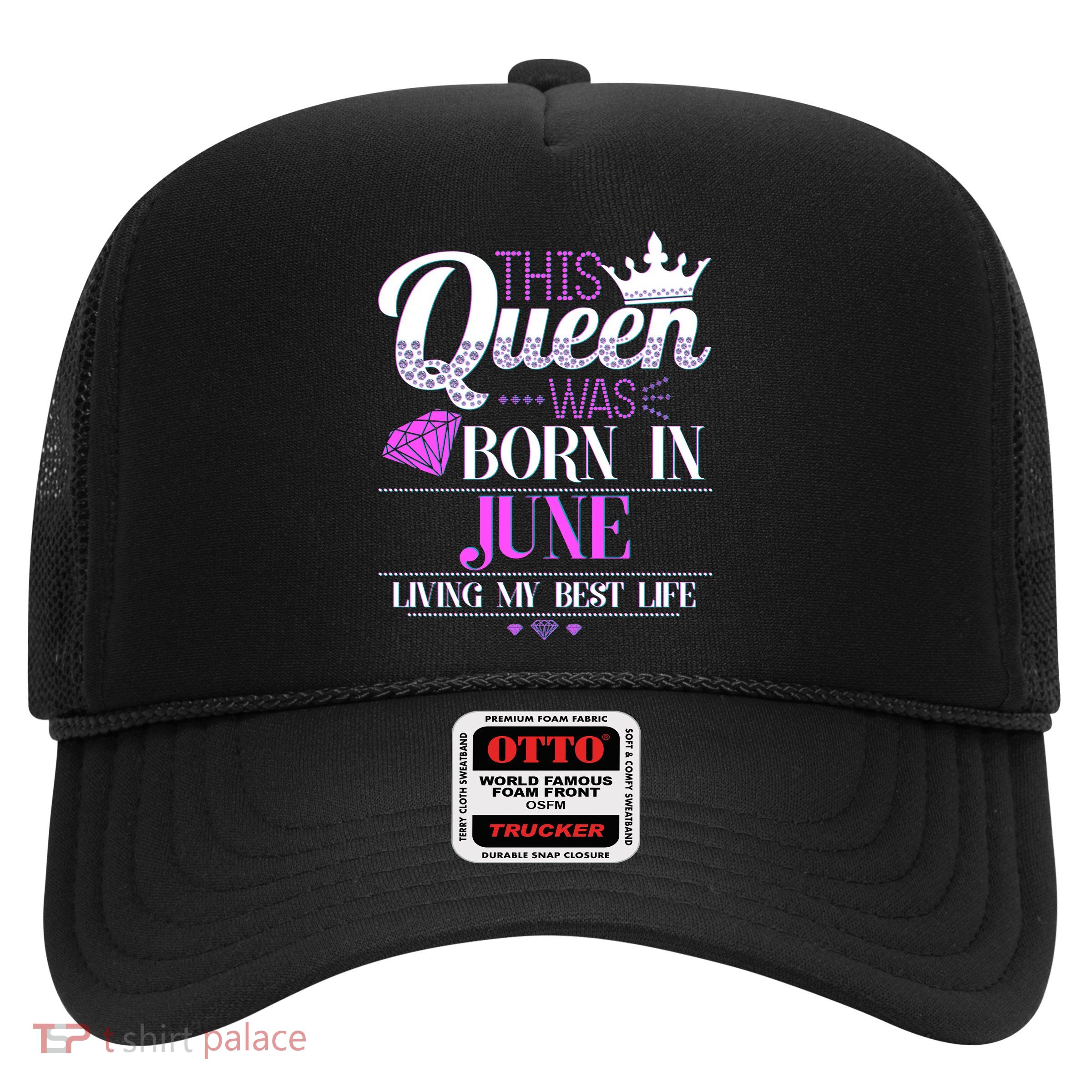 This Queen Was Born In June Living My Best Life Trucker Hat
