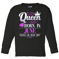 This Queen Was Born In June Living My Best Life Toddler Long Sleeve Shirt