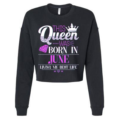 This Queen Was Born In June Living My Best Life Cropped Pullover Crew