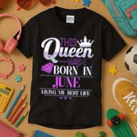 This Queen Was Born In June Living My Best Life Kids T-Shirt
