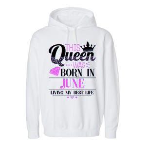 This Queen Was Born In June Living My Best Life Garment-Dyed Fleece Hoodie