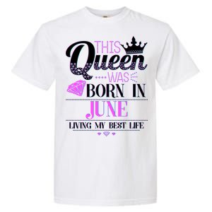 This Queen Was Born In June Living My Best Life Garment-Dyed Heavyweight T-Shirt