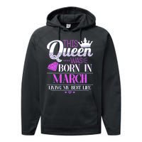 This Queen Was Born In March Living My Best Life Performance Fleece Hoodie