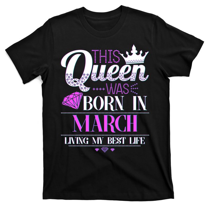 This Queen Was Born In March Living My Best Life T-Shirt