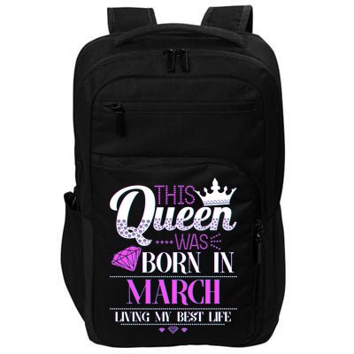 This Queen Was Born In March Living My Best Life Impact Tech Backpack