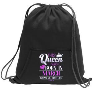 This Queen Was Born In March Living My Best Life Sweatshirt Cinch Pack Bag