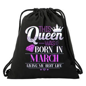 This Queen Was Born In March Living My Best Life Drawstring Bag