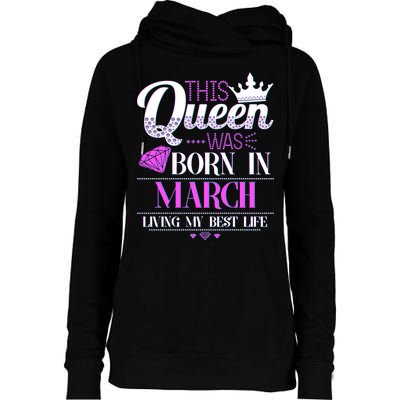 This Queen Was Born In March Living My Best Life Womens Funnel Neck Pullover Hood