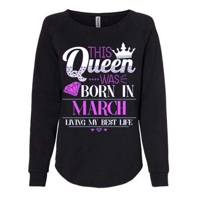 This Queen Was Born In March Living My Best Life Womens California Wash Sweatshirt