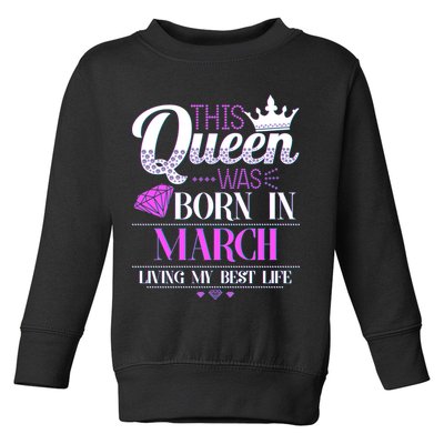 This Queen Was Born In March Living My Best Life Toddler Sweatshirt
