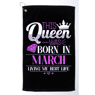 This Queen Was Born In March Living My Best Life Golf Towel