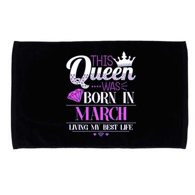 This Queen Was Born In March Living My Best Life Microfiber Hand Towel