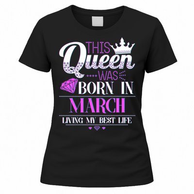 This Queen Was Born In March Living My Best Life Women's T-Shirt