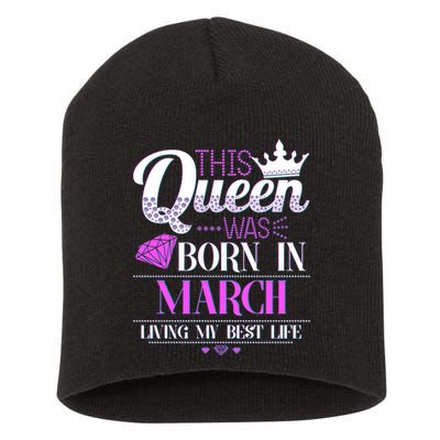 This Queen Was Born In March Living My Best Life Short Acrylic Beanie