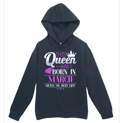 This Queen Was Born In March Living My Best Life Urban Pullover Hoodie