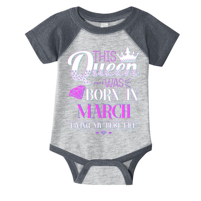 This Queen Was Born In March Living My Best Life Infant Baby Jersey Bodysuit