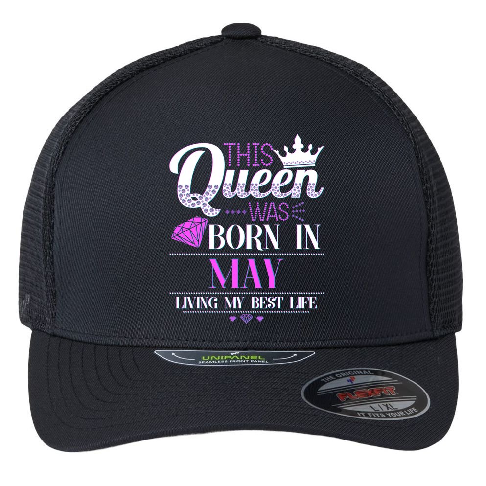 This Queen Was Born In May Living My Best Life Flexfit Unipanel Trucker Cap