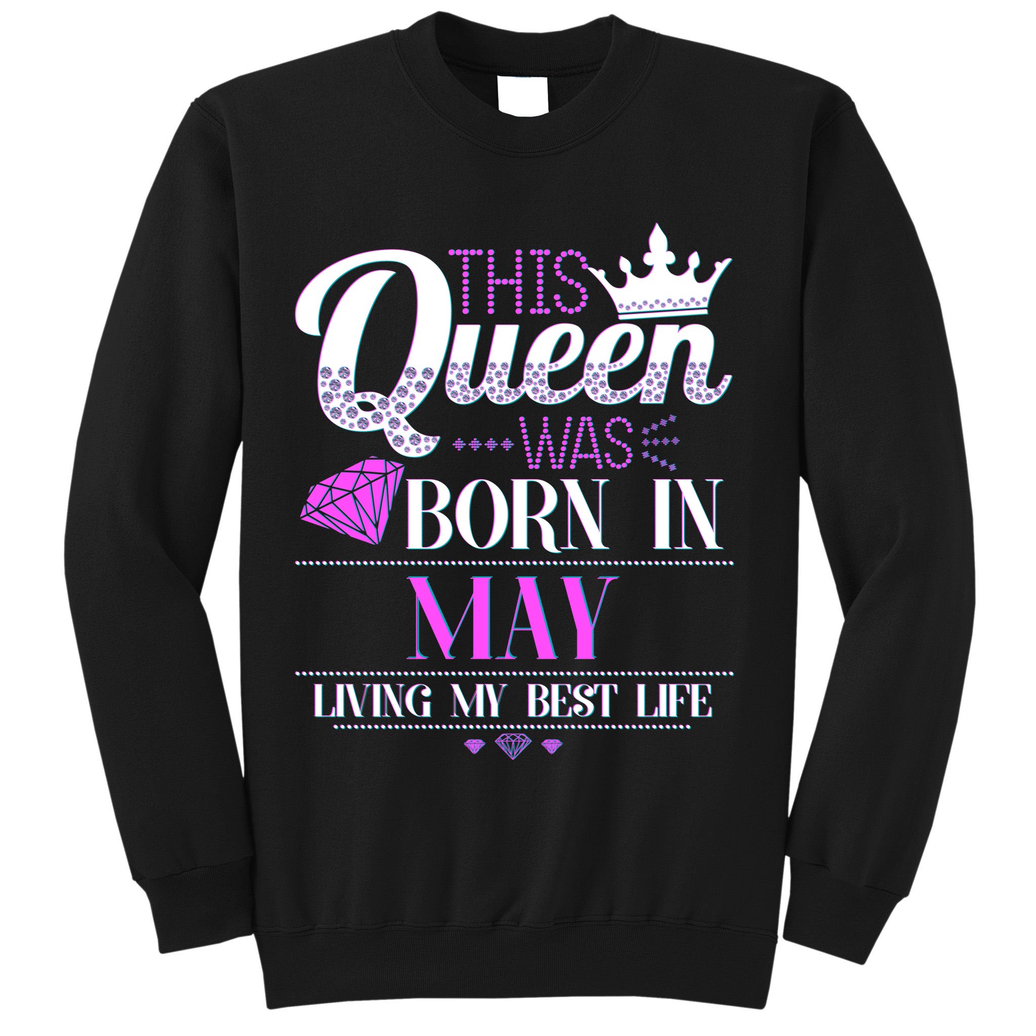 This Queen Was Born In May Living My Best Life Sweatshirt