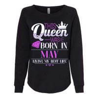 This Queen Was Born In May Living My Best Life Womens California Wash Sweatshirt