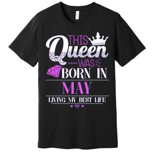 This Queen Was Born In May Living My Best Life Premium T-Shirt