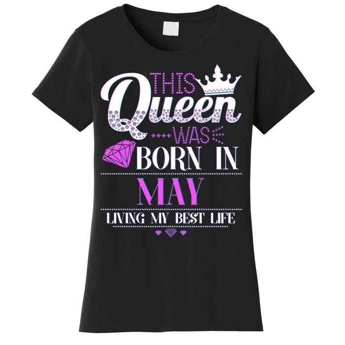 This Queen Was Born In May Living My Best Life Women's T-Shirt