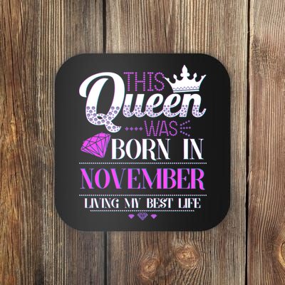 This Queen Was Born In November Living My Best Life Coaster