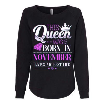 This Queen Was Born In November Living My Best Life Womens California Wash Sweatshirt